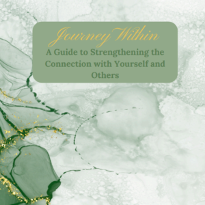 Journey Within: A Guide to Strengthening the Connection with Yourself and Others